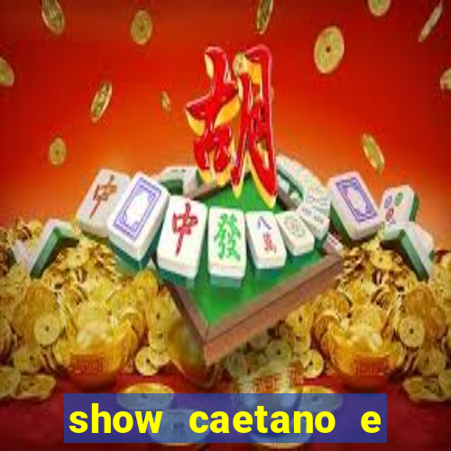 show caetano e maria betania bh